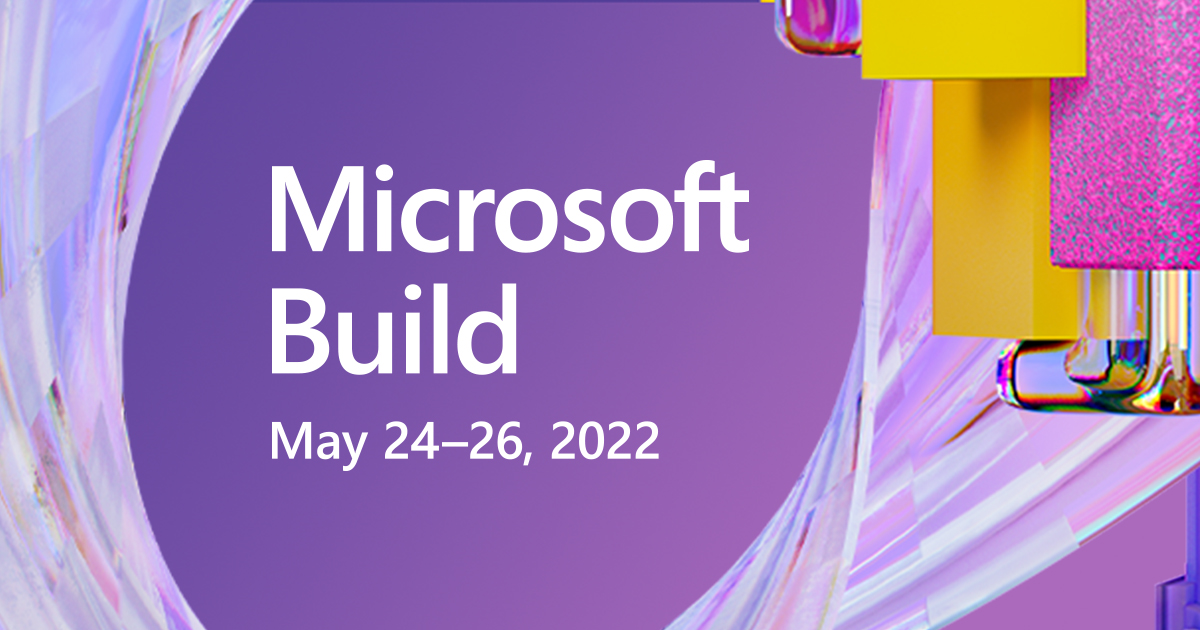 Microsoft Build Conference 2022 Set To Happen On May 24th26th